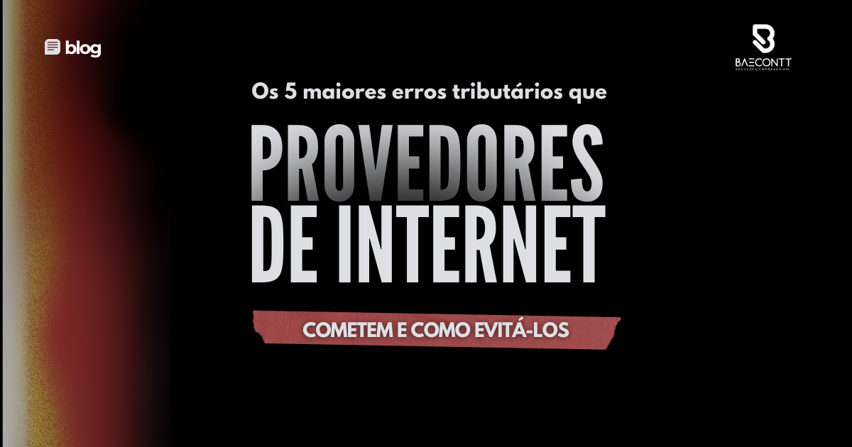 Os 5 maiores erros tributários que provedores de internet cometem e como evitá-los