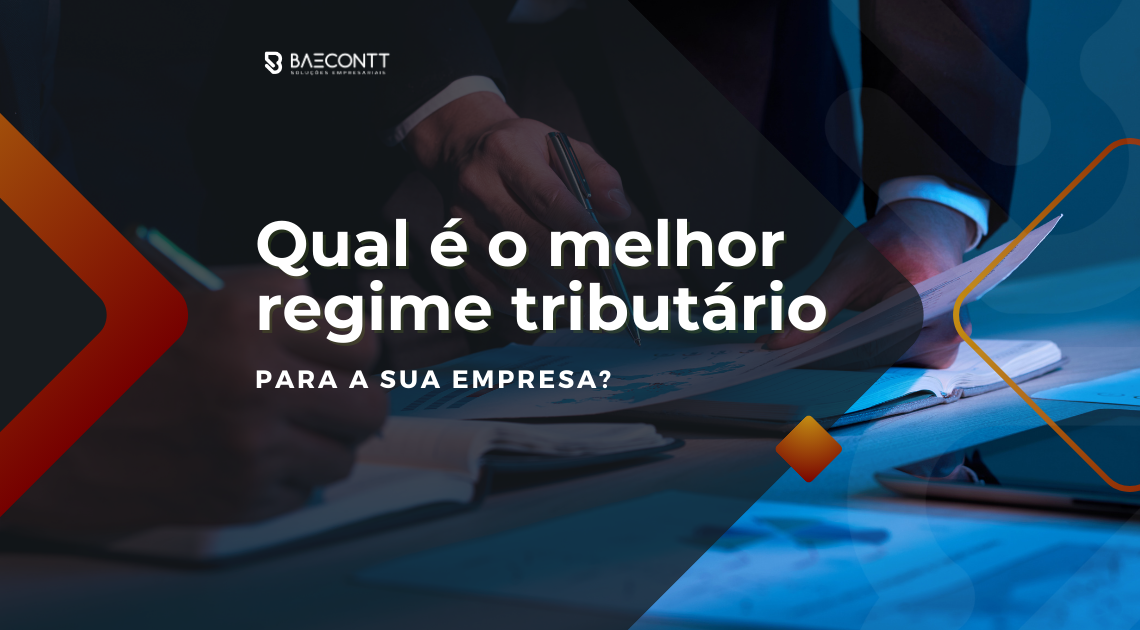 Qual é o melhor regime tributário para a sua empresa?
