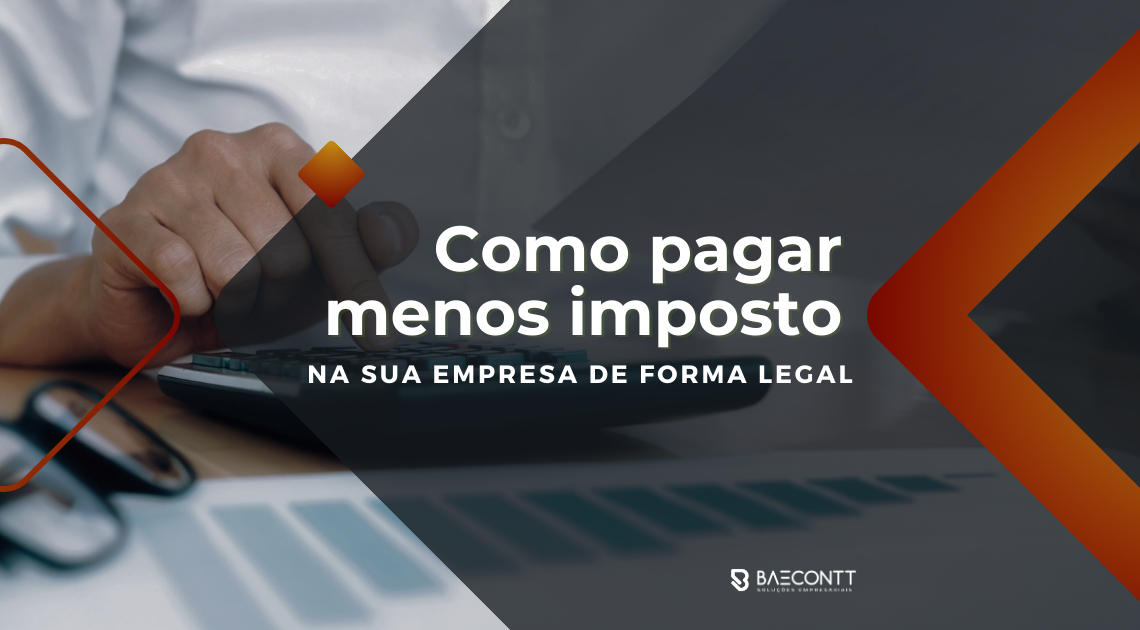 Como pagar menos imposto na sua empresa de forma legal
