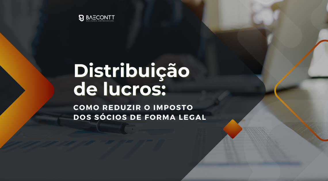 Distribuição de lucros: como reduzir o imposto dos sócios de forma legal