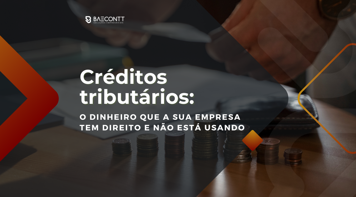 Créditos tributários: o dinheiro que a sua empresa tem direito e não está usando