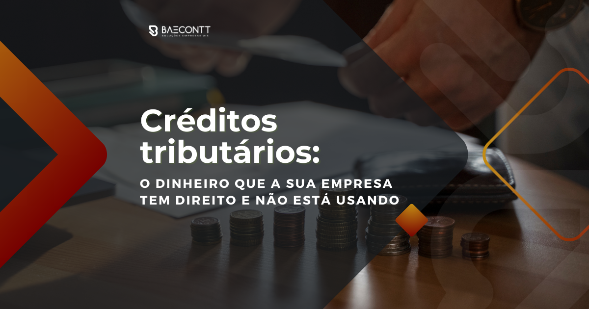 Créditos tributários: o dinheiro que a sua empresa tem direito e não está usando
